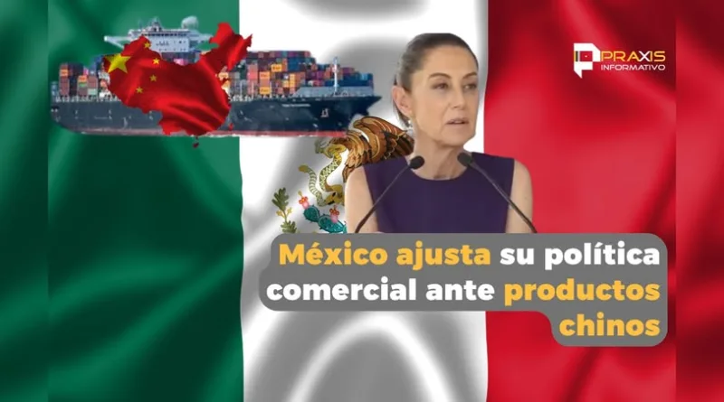 México ajusta su política comercial ante productos chinos